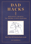 Dad Hacks: Helpful Hints to Make Life Easier, Marshall, Dan