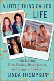A Little Thing Called Life: On Loving Elvis Presley, Bruce Jenner, and Songs in Between, Thompson, Linda