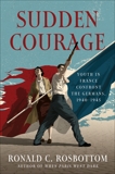 Sudden Courage: Youth in France Confront the Germans, 1940-1945, Rosbottom, Ronald C.