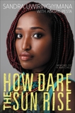 How Dare the Sun Rise: Memoirs of a War Child, Pesta, Abigail & Uwiringiyimana, Sandra