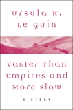 Vaster than Empires and More Slow: A Story, Le Guin, Ursula K.