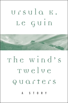 The Wind's Twelve Quarters: Stories, Le Guin, Ursula K.