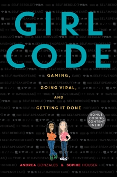 Girl Code: Gaming, Going Viral, and Getting It Done, Houser, Sophie & Gonzales, Andrea