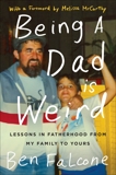 Being a Dad Is Weird: Lessons in Fatherhood from My Family to Yours, Falcone, Ben