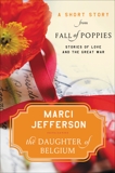 The Daughter of Belgium: A Short Story from Fall of Poppies: Stories of Love and the Great War, Jefferson, Marci