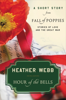 Hour of the Bells: A Short Story from Fall of Poppies: Stories of Love and the Great War, Webb, Heather