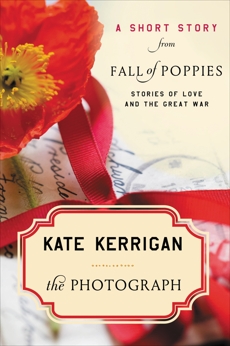 The Photograph: A Short Story from Fall of Poppies: Stories of Love and the Great War, Kerrigan, Kate