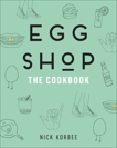 Egg Shop: The Cookbook, Korbee, Nick