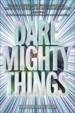 Dare Mighty Things, Kaczynski, Heather