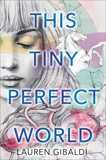 This Tiny Perfect World, Gibaldi, Lauren