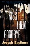 Kiss Them Goodbye: A Novel, Eastburn, Joseph