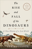 The Rise and Fall of the Dinosaurs: A New History of a Lost World, Brusatte, Steve