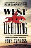 West Like Lightning: The Brief, Legendary Ride of the Pony Express, DeFelice, Jim