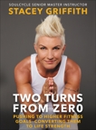 Two Turns from Zero: Pushing to Higher Fitness Goals--Converting Them to Life Strength, Griffith, Stacey