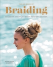 The Big Book of Braiding: 55 Elegant and Stylish Braids for Every Occasion, Axen, Bjorn