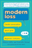 Modern Loss: Candid Conversation About Grief. Beginners Welcome., Soffer, Rebecca & Birkner, Gabrielle