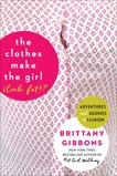 The Clothes Make the Girl (Look Fat)?: Adventures and Agonies in Fashion, Gibbons, Brittany