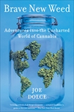 Brave New Weed: Adventures into the Uncharted World of Cannabis, Dolce, Joe