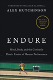 Endure: Mind, Body, and the Curiously Elastic Limits of Human Performance, Hutchinson, Alex