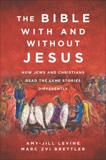 The Bible With and Without Jesus: How Jews and Christians Read the Same Stories Differently, Levine, Amy-Jill & Brettler, Marc Zvi