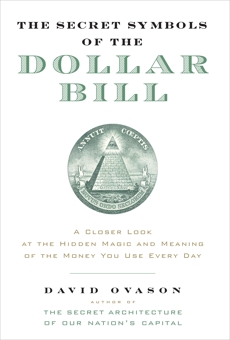 The Secret Symbols of the Dollar Bill: A Closer Look at the Hidden Magic and Meaning of the Money You Use Every Day, Ovason, David