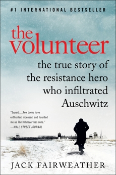 The Volunteer: One Man, an Underground Army, and the Secret Mission to Destroy Auschwitz, Fairweather, Jack