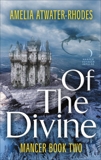 Of the Divine: Mancer: Book Two, Atwater-Rhodes, Amelia