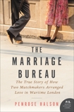 The Marriage Bureau: The True Story of How Two Matchmakers Arranged Love in Wartime London, Halson, Penrose