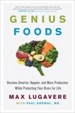 Genius Foods: Become Smarter, Happier, and More Productive While Protecting Your Brain for Life, Lugavere, Max & Grewal, Paul