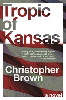 Tropic of Kansas: A Novel, Brown, Christopher