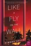 Like a Fly on the Wall: A Novel, Kelly, Simone