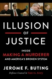 Illusion of Justice: Inside Making a Murderer and America's Broken System, Buting, Jerome F.