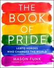 The Book of Pride: LGBTQ Heroes Who Changed the World, Funk, Mason