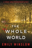 The Whole World: A Keene and Frohmann Mystery, Winslow, Emily