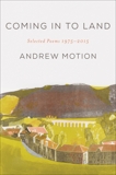 Coming in to Land: Selected Poems 1975-2015, Motion, Andrew