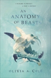 An Anatomy of Beasts, Cole, Olivia A.