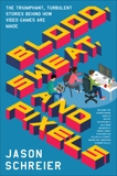 Blood, Sweat, and Pixels: The Triumphant, Turbulent Stories Behind How Video Games Are Made, Schreier, Jason