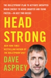 Head Strong: The Bulletproof Plan to Activate Untapped Brain Energy to Work Smarter and Think Faster-in Just Two Weeks, Asprey, Dave