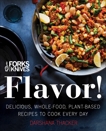 Forks Over Knives: Flavor!: Delicious, Whole-Food, Plant-Based Recipes to Cook Every Day, Thacker, Darshana