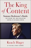 The King of Content: Sumner Redstone's Battle for Viacom, CBS, and Everlasting Control of His Media Empire, Hagey, Keach