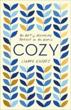 Cozy: The Art of Arranging Yourself in the World, Gillies, Isabel