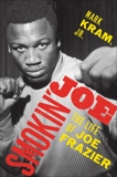 Smokin' Joe: The Life of Joe Frazier, Kram, Mark