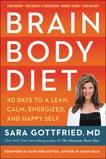 Brain Body Diet: 40 Days to a Lean, Calm, Energized, and Happy Self, Gottfried, Sara