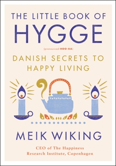 The Little Book of Hygge: Danish Secrets to Happy Living, Wiking, Meik