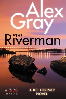 The Riverman: A DCI Lorimer Novel, Gray, Alex