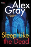 Sleep Like the Dead: A DCI Lorimer Novel, Gray, Alex