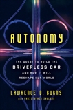 Autonomy: The Quest to Build the Driverless Car—And How It Will Reshape Our World, Burns, Lawrence D. & Shulgan, Christopher