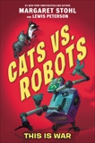 Cats vs. Robots #1: This Is War, Stohl, Margaret & Peterson, Lewis