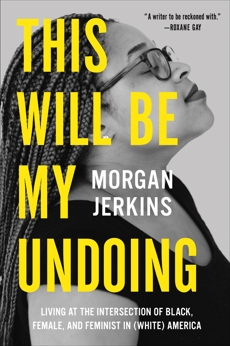 This Will Be My Undoing: Living at the Intersection of Black, Female, and Feminist in (White) America, Jerkins, Morgan