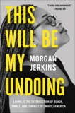 This Will Be My Undoing: Living at the Intersection of Black, Female, and Feminist in (White) America, Jerkins, Morgan